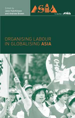 Organising Labour in Globalising Asia de Andrew Brown