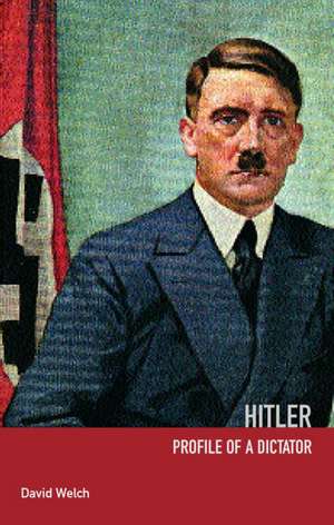 Hitler: Profile of a Dictator de David Welch