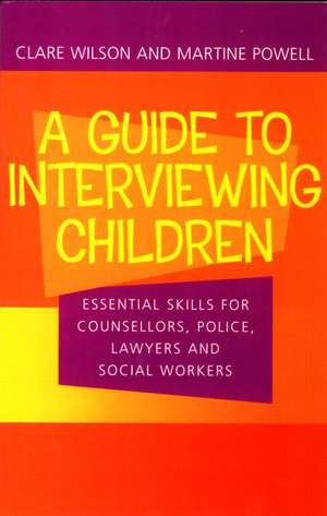 A Guide to Interviewing Children: Essential Skills for Counsellors, Police Lawyers and Social Workers de Claire Wilson