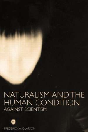 Naturalism and the Human Condition: Against Scientism de Frederick A. Olafson