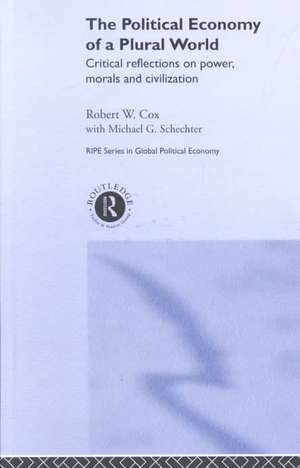 The Political Economy of a Plural World: Critical reflections on Power, Morals and Civilisation de Robert W. Cox