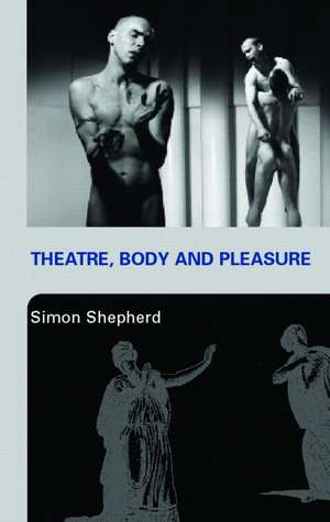 Theatre, Body and Pleasure de Simon Shepherd