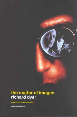 The Matter of Images: Essays on Representations de Richard Dyer