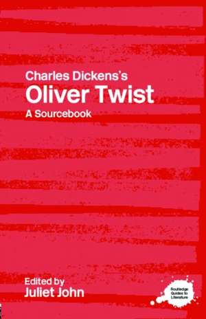 Charles Dickens's Oliver Twist: A Routledge Study Guide and Sourcebook de Juliet John