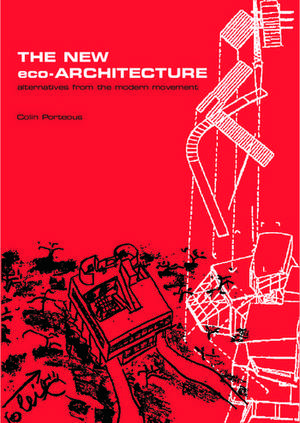 The New Eco-Architecture: Alternatives from the Modern Movement de Colin Porteous