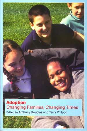 Adoption: Changing Families, Changing Times de Anthony Douglas