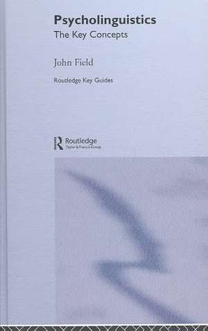 Psycholinguistics: The Key Concepts de John Field