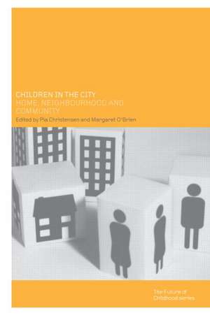 Children in the City: Home Neighbourhood and Community de Pia Christensen