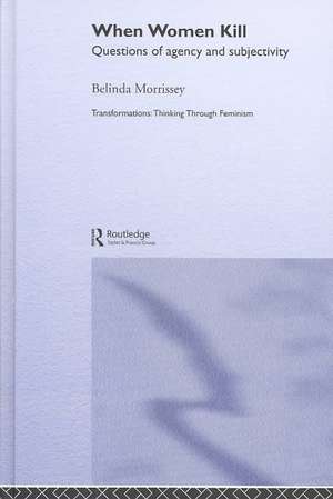 When Women Kill: Questions of Agency and Subjectivity de Belinda Morrissey