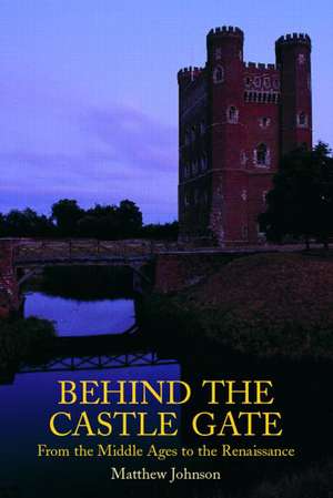 Behind the Castle Gate: From the Middle Ages to the Renaissance de Matthew Johnson