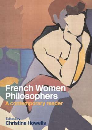 French Women Philosophers: A Contemporary Reader de Christina Howells