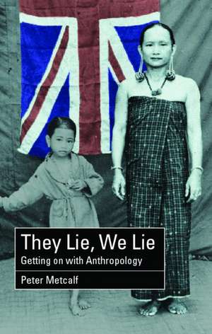 They Lie, We Lie: Getting on with Anthropology de Peter Metcalf