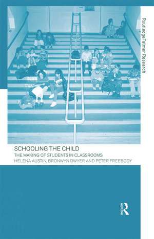 Schooling the Child: The Making of Students in Classrooms de Helena Austin