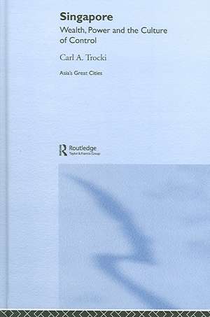 Singapore: Wealth, Power and the Culture of Control de Carl A. Trocki