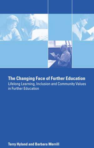 The Changing Face of Further Education: Lifelong Learning, Inclusion and Community Values in Further Education de Terry Hyland