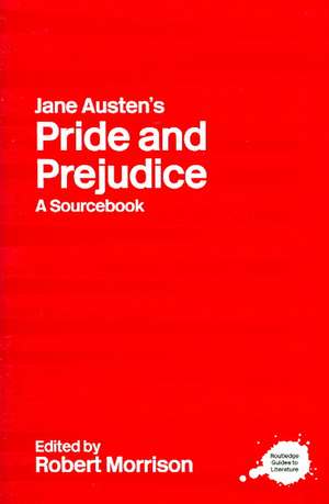 Jane Austen's Pride and Prejudice: A Routledge Study Guide and Sourcebook de Robert Morrison