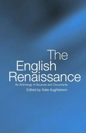 The English Renaissance: An Anthology of Sources and Documents de Kate Aughterson