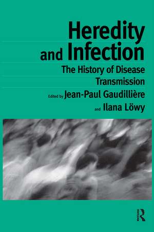 Heredity and Infection: The History of Disease Transmission de Jean-Paul Gaudilliére