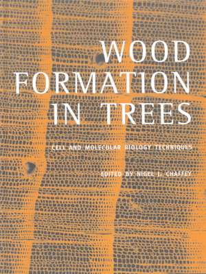 Wood Formation in Trees: Cell and Molecular Biology Techniques de Nigel J Chaffey