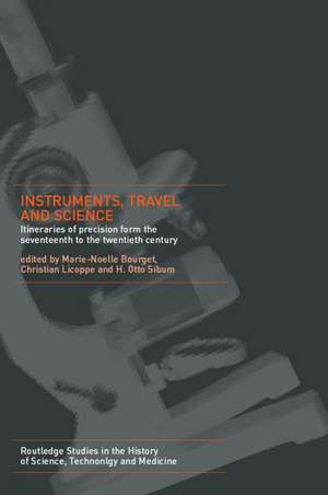 Instruments, Travel and Science: Itineraries of Precision from the Seventeenth to the Twentieth Century de Marie Noëlle Bourguet