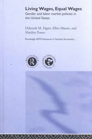 Living Wages, Equal Wages: Gender and Labour Market Policies in the United States de Deborah M. Figart