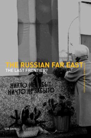 The Russian Far East: The Last Frontier? de Susan F. Davis