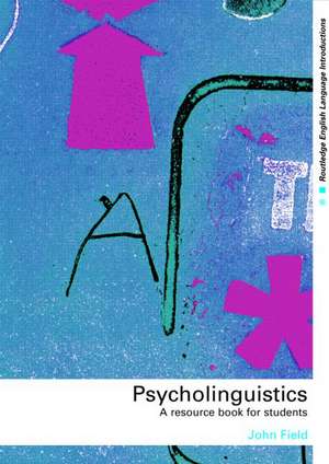 Psycholinguistics: A Resource Book for Students de John Field