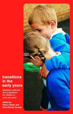 Transitions in the Early Years: Debating Continuity and Progression for Children in Early Education de Aline-Wendy Dunlop