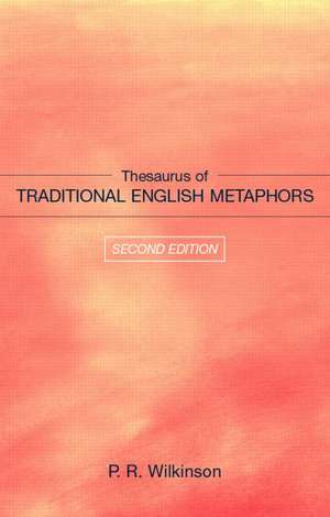 Thesaurus of Traditional English Metaphors de P.R. Wilkinson