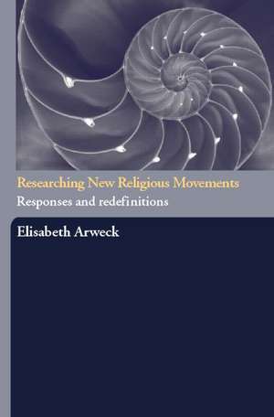 Researching New Religious Movements: Responses and Redefinitions de Elisabeth Arweck