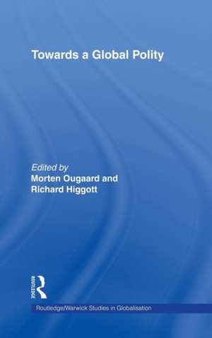 Towards a Global Polity: Future Trends and Prospects de Richard Higgott