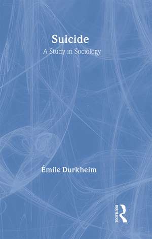 Suicide: A Study in Sociology de Emile Durkheim