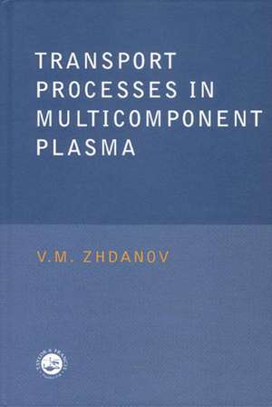 Transport Processes in Multicomponent Plasma de V.M. Zhdanov