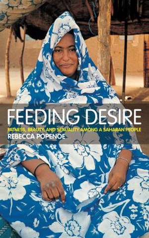 Feeding Desire: Fatness, Beauty and Sexuality Among a Saharan People de Rebecca Popenoe