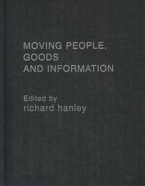 Moving People, Goods and Information in the 21st Century: The Cutting-Edge Infrastructures of Networked Cities de Richard Hanley