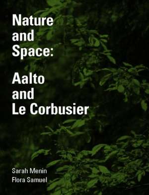 Nature and Space: Aalto and Le Corbusier de Sarah Menin