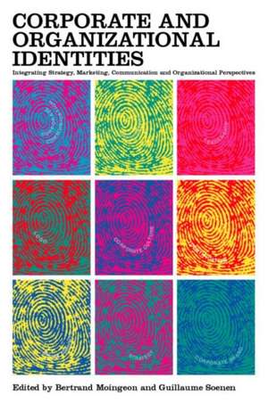 Corporate and Organizational Identities: Integrating Strategy, Marketing, Communication and Organizational Perspective de Bertrand Moingeon