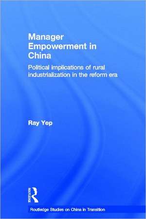 Manager Empowerment in China: Political Implications of Rural Industrialisation in the Reform Era de Ray Yep