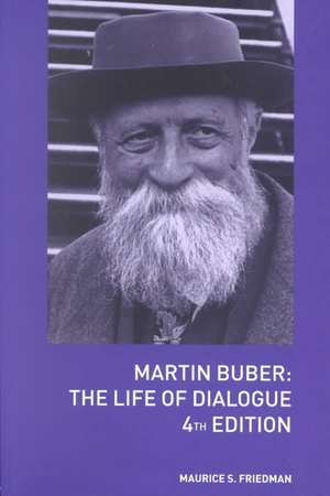 Martin Buber: The Life of Dialogue de Maurice S. Friedman