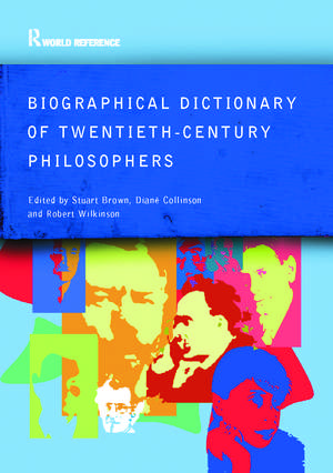 Biographical Dictionary of Twentieth-Century Philosophers de Stuart Brown