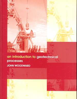 An Introduction to Geotechnical Processes de John Woodward