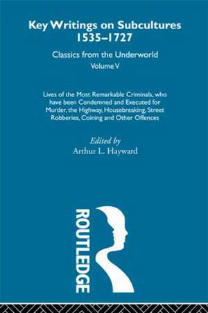 Lives of the Most Remarkable Criminals - who have been condemned and executed for murder, the highway, housebreaking, street robberies, coining or other offences: Previously published 1735 and 1927 de Arthur L. Hayward