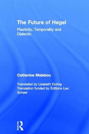 The Future of Hegel: Plasticity, Temporality and Dialectic de Catherine Malabou