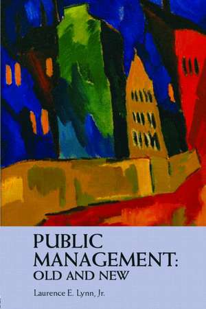 Public Management: Old and New de Laurence E. Lynn, Jr.