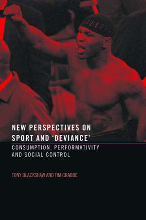 New Perspectives on Sport and 'Deviance': Consumption, Peformativity and Social Control de Tim Crabbe