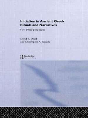 Initiation in Ancient Greek Rituals and Narratives: New Critical Perspectives de David Dodd