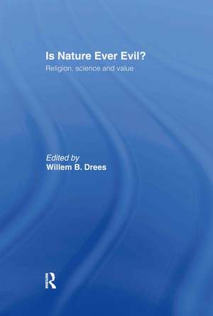 Is Nature Ever Evil?: Religion, Science and Value de Willem B. Drees