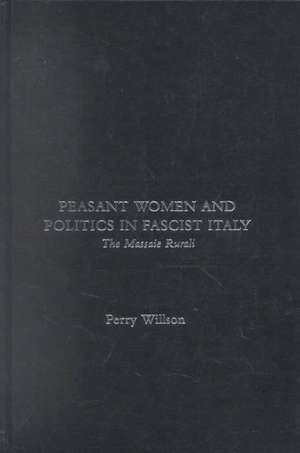 Peasant Women and Politics in Fascist Italy: The Massaie Rurali de Perry Willson