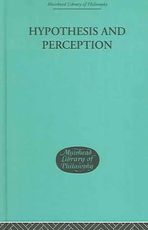 Hypothesis and Perception: The Roots of Scientific Method de Errol E Harris