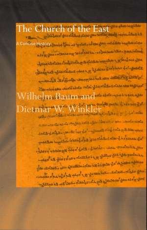 The Church of the East: A Concise History de Wilhelm Baum